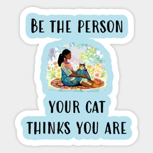 Be The Person Your Cat Thinks You Are Sticker